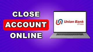 How To Close Union Bank Account Online | How To Delete Union Bank Account Online