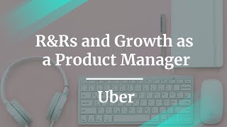 Webinar: R&Rs and Growth as a Product Manager by Uber Sr PM, Jon Levinson