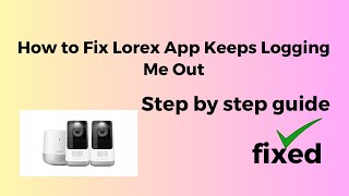Celebrity How to Fix Lorex App Keeps Logging Me Out Net Worth