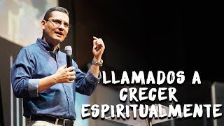 Llamados a crecer espiritualmente   Pastor Bernardo Gómez