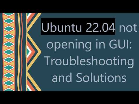 Ubuntu 22.04 not opening in GUI: Troubleshooting and Solutions