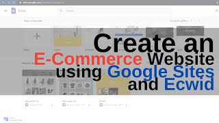 Create an E commerce Website Using Google Sites and Ecwid FOR FREE