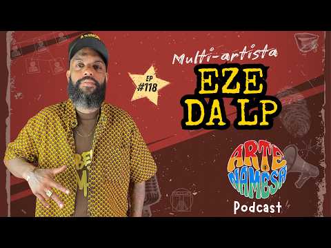 EZE DA LP - MULTI-ARTIST - Arte NAMESA PODCAST - ep. 118