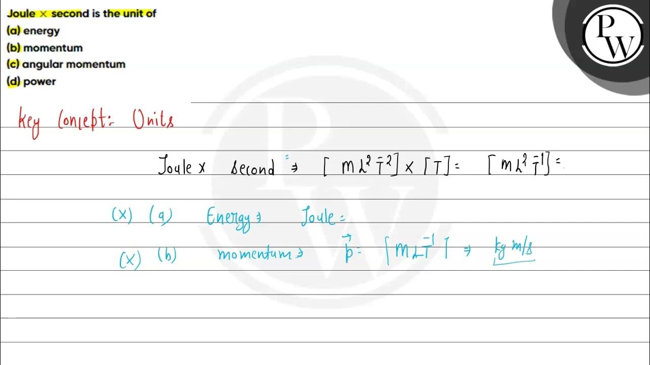 Joule times second is the unit of a energy b momentum c