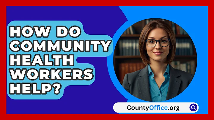 How Do Community Health Workers Help? - CountyOffice.org