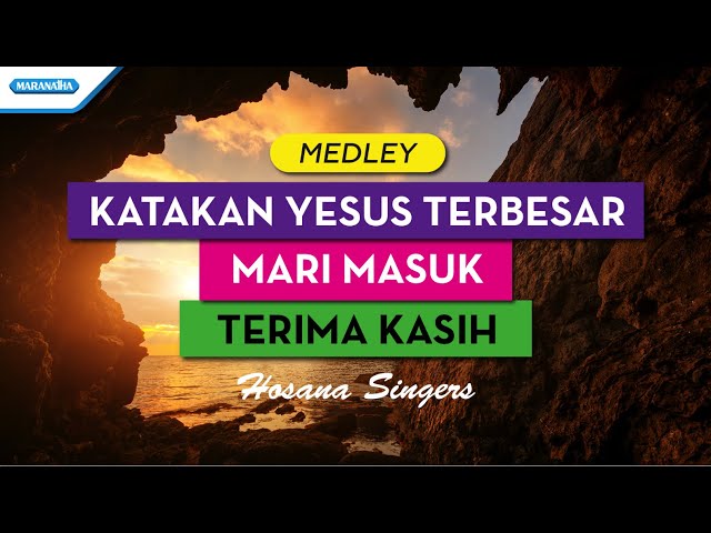 Katakan Yesus Terbesar // Mari Masuk // Terima Kasih - Hosana Singers (with Lyric) class=