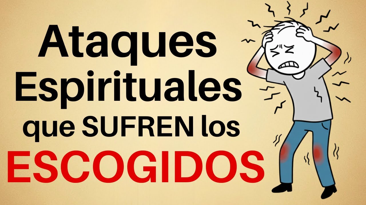 ¡Ataques Espirituales que SOLO Sufren los Escogidos de Dios!