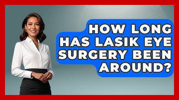 How Long Has LASIK Eye Surgery Been Around? - Optometry Knowledge Base