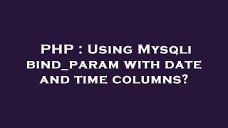 PHP : Using Mysqli bind_param with date and time columns?