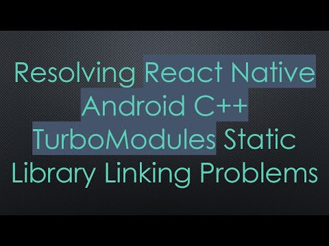 Resolving React Native Android C+ +  TurboModules Static Library Linking Problems