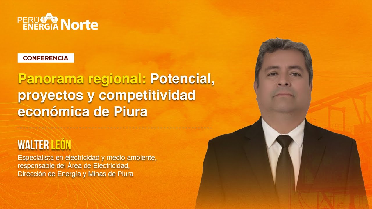 Panorama regional: Potencial, proyectos y competitividad económica de Piura - Walter León