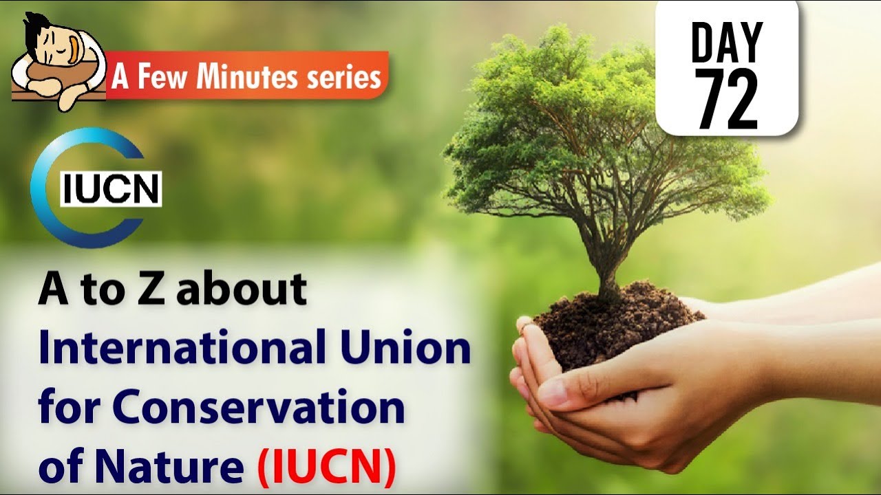 Few Minute Series A to Z about International Union for Conservation