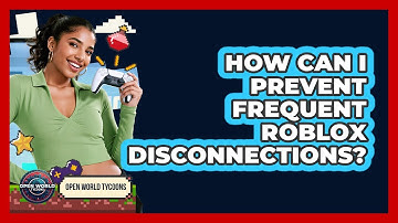 How Can I Prevent Frequent Roblox Disconnections? - Open World Tycoons