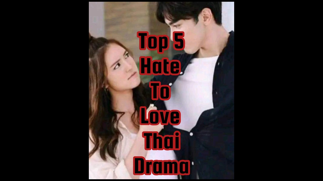 top 5 hate to love thai drama 