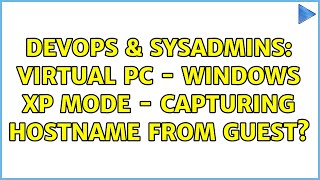 Famous DevOps & SysAdmins: Virtual PC - Windows XP Mode - Capturing hostname from guest? Net Worth