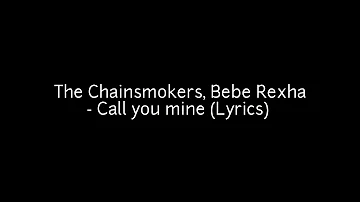 The Chainsmokers, Bebe Rexha - Call You mine(Lyrics)