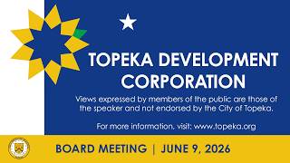 Topeka Development Corporation Board Meeting June 9, 2026