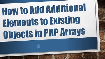 How to Add Additional Elements to Existing Objects in PHP Arrays
