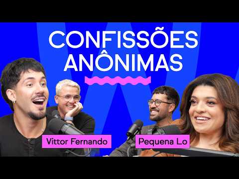 CONFISSÕES ANÔNIMAS com Pequena Lo e Vittor Fernando