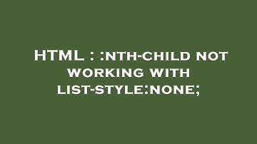 HTML : :nth-child not working with list-style:none;