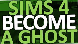 How to become & play as a Ghost in Sims 4 (CHEAT)
