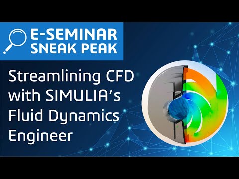 Streamlining CFD with SIMULIA’s Fluid Dynamics Engineer | E-Seminar Sneak Peak