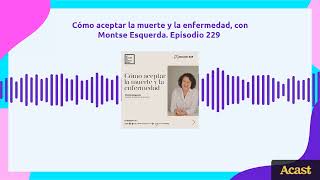 Cómo aceptar la muerte y la enfermedad, con Montse Esquerda. Episodio 229 by Cristina Mitre 2,129 views 1 year ago 10 minutes, 1 second