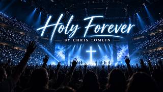 Holy Forever – Chris Tomlin | Worship Lyrics | Christian Worship Songs