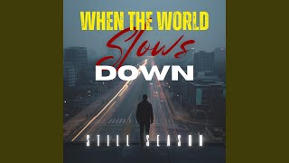 When the World Slows Down - Still Season