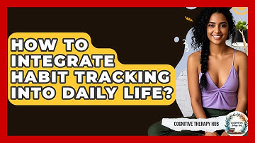 How To Integrate Habit Tracking Into Daily Life? - Cognitive Therapy Hub