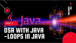 Loops In Java Dsa Series With Java -3 The Codetube By -Dipesh Kumar