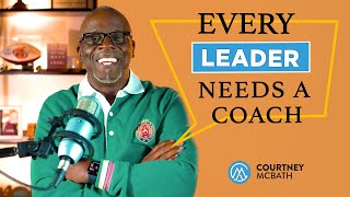 Why Every Leader Needs A Coach