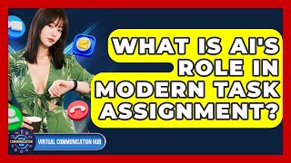 What Is AI's Role In Modern Task Assignment? - Virtual Communication Hub