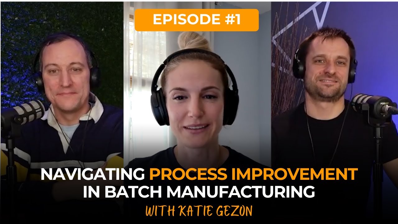 EP 1: Navigating Process Improvements in Batch Manufacturing with Katie ...