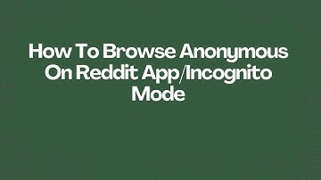 How To Browse Anonymous On Reddit App/Incognito Mode