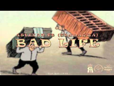 Aslixan - Bad Life ft (Shama & RA)
