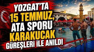 Yozgatta 15 Temmuz, Ata Sporu Karakucak Güreşleri Ile Anıldı