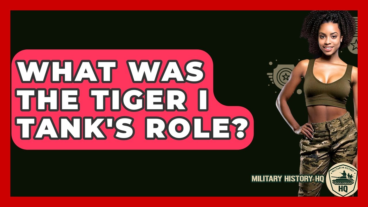 What Was The Tiger I Tank's Role? - Military History HQ