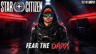 Fear the Dark! Star Citizen LIVE Gameplay