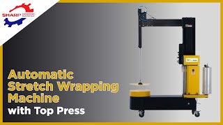 Automatic Stretch Wrapping Machine With Top Press - Sharp Engineering