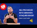 Seu provedor está gerando ataques DDoS? Saiba o que fazer!