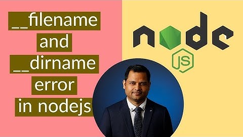 ReferenceError  -  filename is not defined in ES module scope - dirname is not defined in nodejs