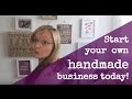 Start your own handmade business today