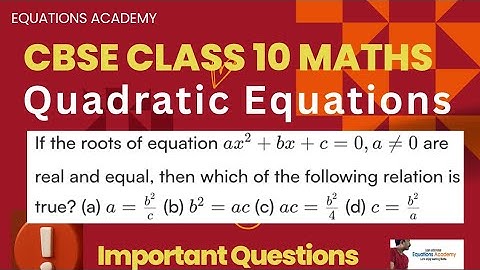 CBSE Class10Maths Quadratic Equations If the roots of equation ax² + bx + c = 0,are real and equal, 