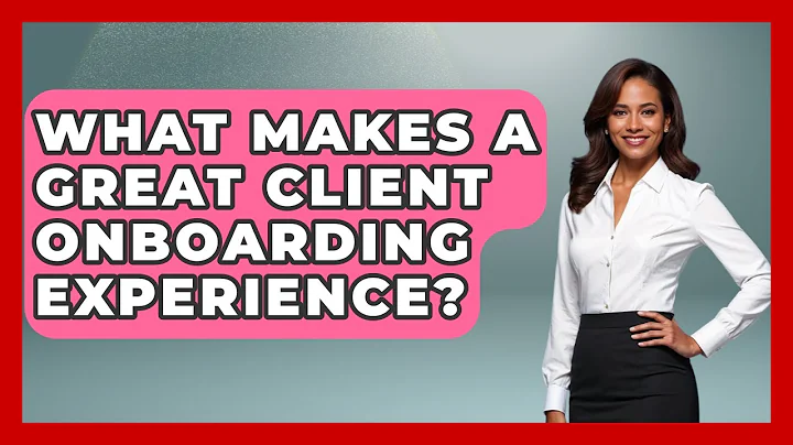 What Makes A Great Client Onboarding Experience? - Wealth Advisor Success Hub