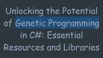 Unlocking the Potential of Genetic Programming in C#: Essential Resources and Libraries