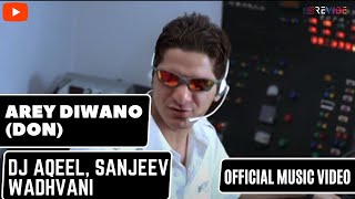 DJ Aqeel, Sanjeev Wadhvani- Arey Diwano (Don) | Revibe