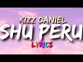 Kizz Daniel - Shu-Peru ( Lyrics Video)