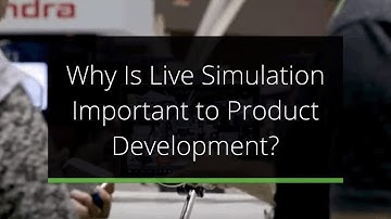 Why Is Live Simulation Important to Product Design?