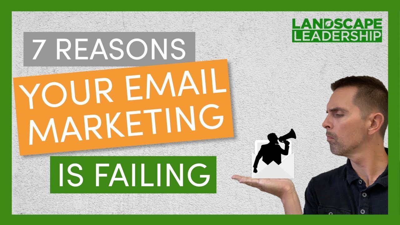7 Reasons Your Email Marketing is Failing: How to Get More Landscaping